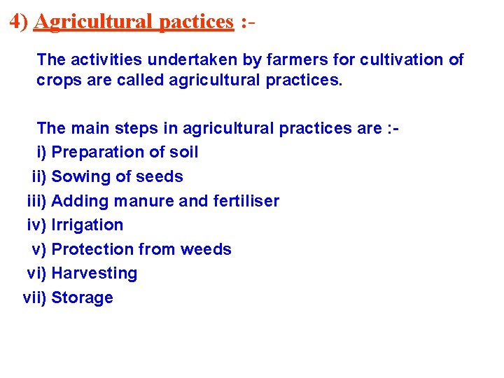 4) Agricultural pactices : The activities undertaken by farmers for cultivation of crops are