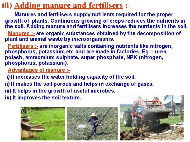 iii) Adding manure and fertilisers : Manures and fertilisers supply nutrients required for the