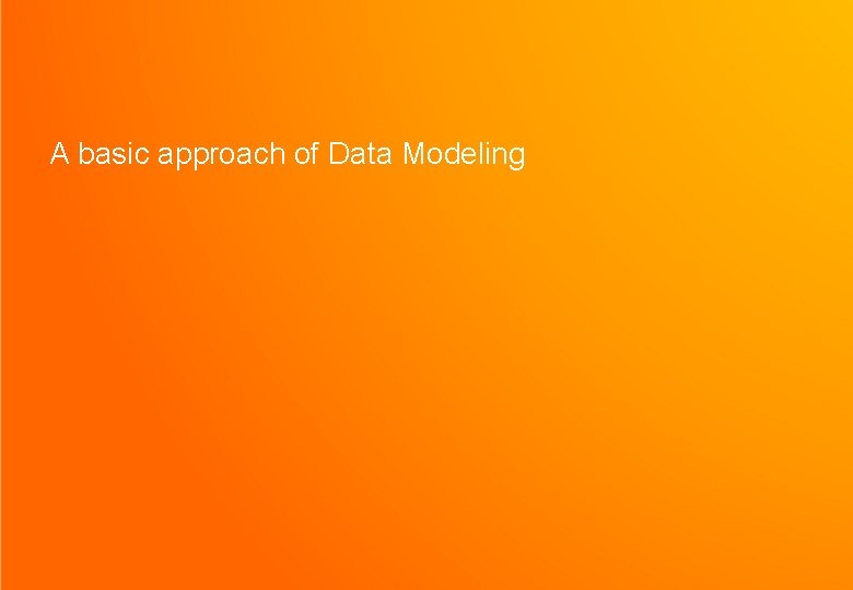 A basic approach of Data Modeling 