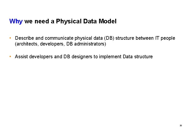 Why we need a Physical Data Model • Describe and communicate physical data (DB)