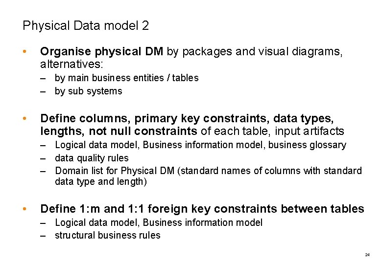 Physical Data model 2 • Organise physical DM by packages and visual diagrams, alternatives: