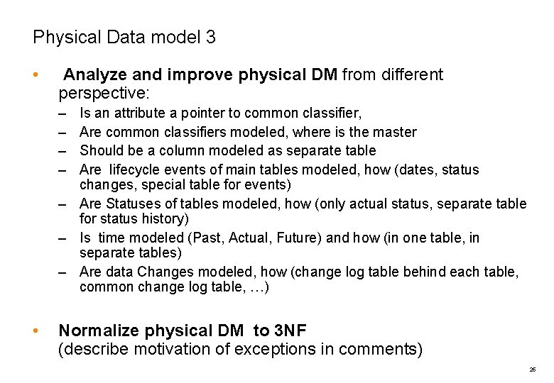 Physical Data model 3 • Analyze and improve physical DM from different perspective: –