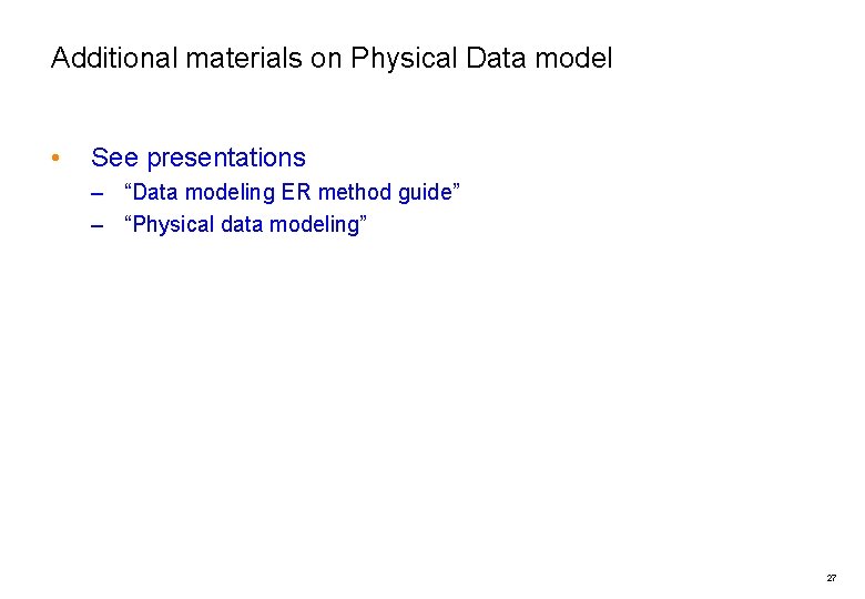 Additional materials on Physical Data model • See presentations – “Data modeling ER method