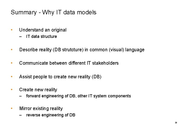 Summary - Why IT data models • Understand an original – IT data structure