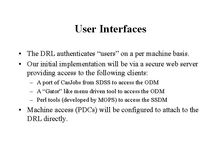 User Interfaces • The DRL authenticates “users” on a per machine basis. • Our User Interfaces • The DRL authenticates “users” on a per machine basis. • Our