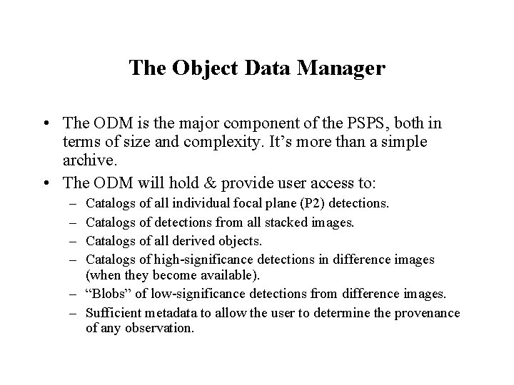 The Object Data Manager • The ODM is the major component of the PSPS, The Object Data Manager • The ODM is the major component of the PSPS,