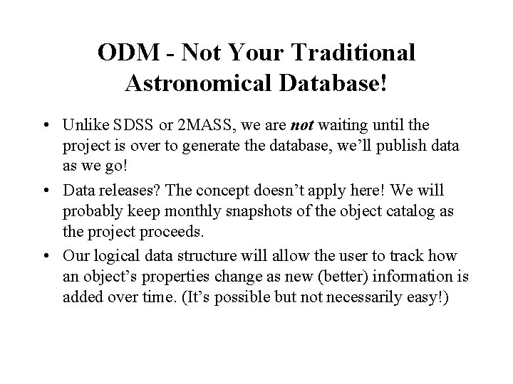 ODM - Not Your Traditional Astronomical Database! • Unlike SDSS or 2 MASS, we ODM - Not Your Traditional Astronomical Database! • Unlike SDSS or 2 MASS, we