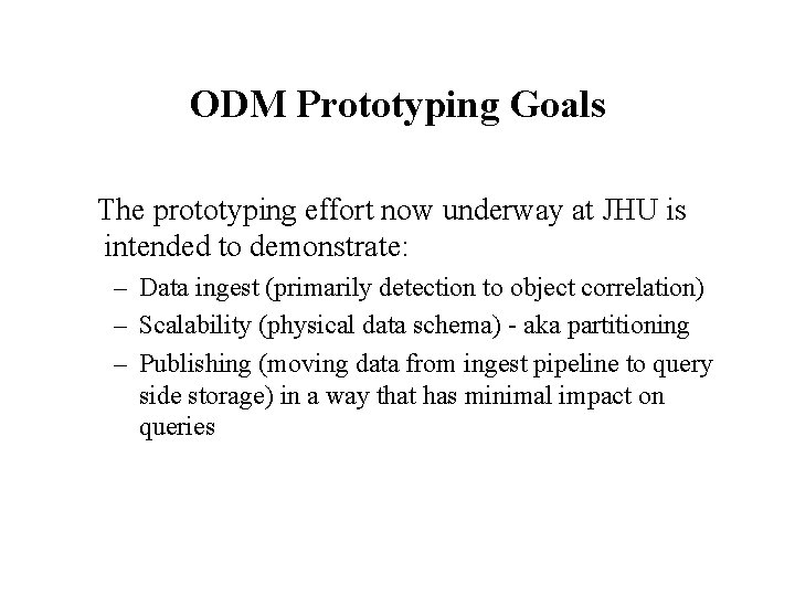 ODM Prototyping Goals The prototyping effort now underway at JHU is intended to demonstrate: ODM Prototyping Goals The prototyping effort now underway at JHU is intended to demonstrate: