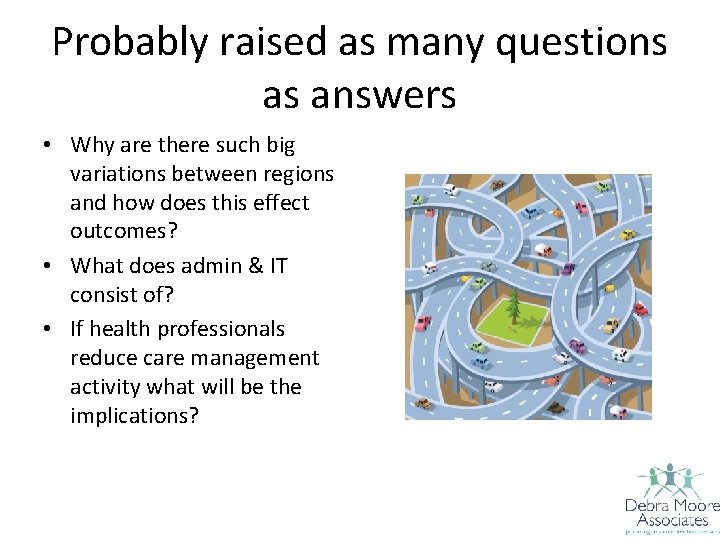 Probably raised as many questions as answers • Why are there such big variations