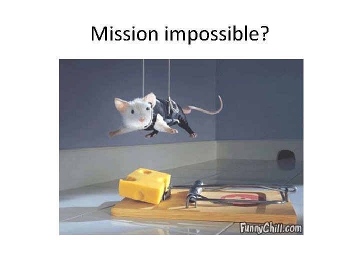 Mission impossible? 