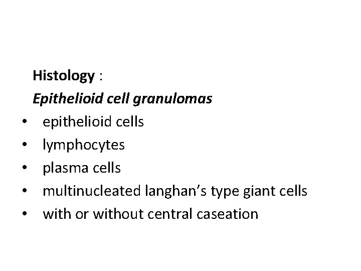  • • • Histology : Epithelioid cell granulomas epithelioid cells lymphocytes plasma cells