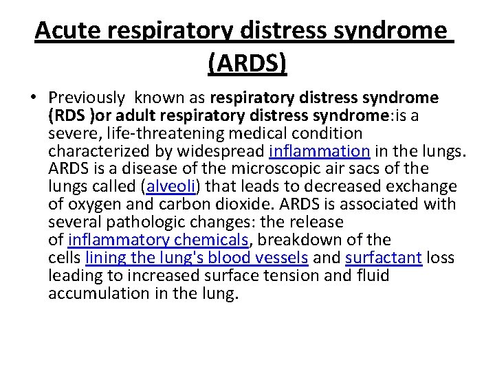 Acute respiratory distress syndrome (ARDS) • Previously known as respiratory distress syndrome (RDS )or