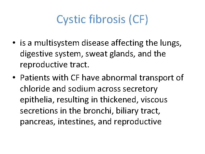 Cystic fibrosis (CF) • is a multisystem disease affecting the lungs, digestive system, sweat