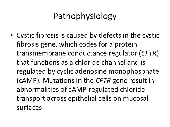 Pathophysiology • Cystic fibrosis is caused by defects in the cystic fibrosis gene, which