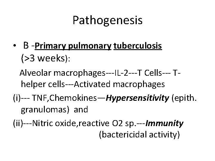 Pathogenesis • B -Primary pulmonary tuberculosis (>3 weeks): Alveolar macrophages---IL-2 ---T Cells--- Thelper cells---Activated