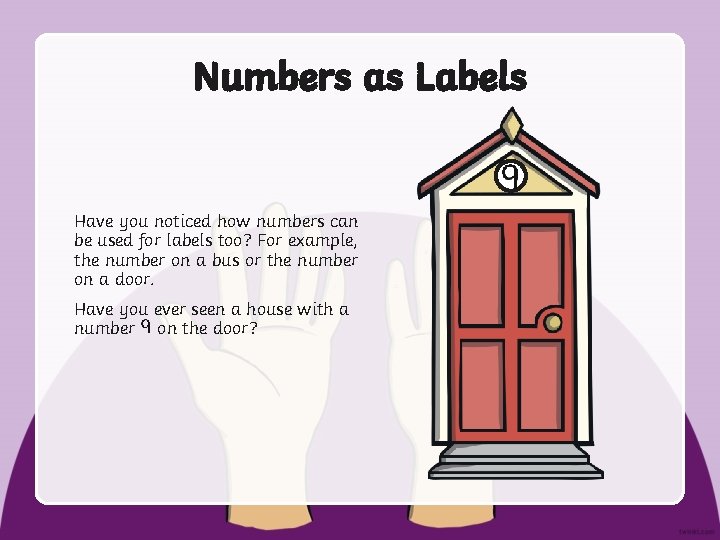 Numbers as Labels Have you noticed how numbers can be used for labels too?