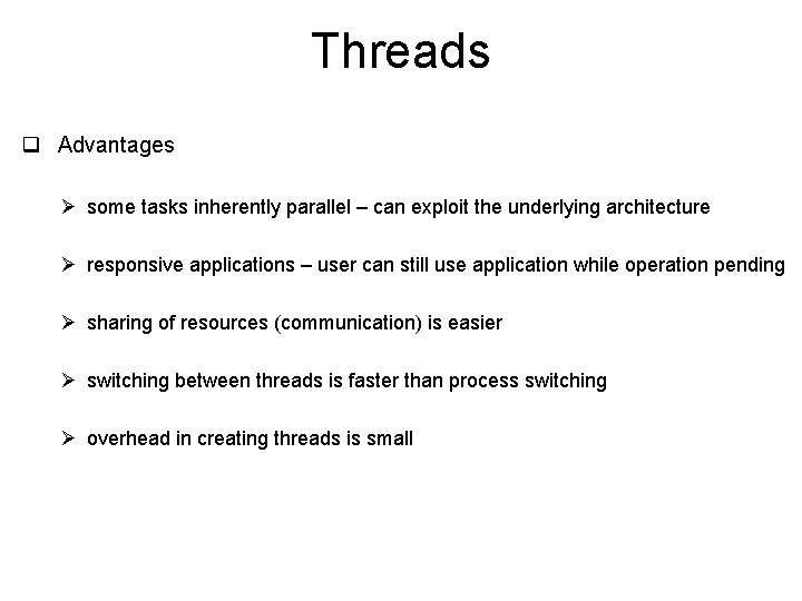 Threads q Advantages Ø some tasks inherently parallel – can exploit the underlying architecture