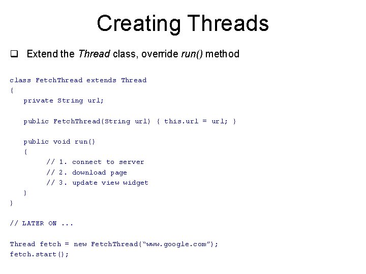 Creating Threads q Extend the Thread class, override run() method class Fetch. Thread extends