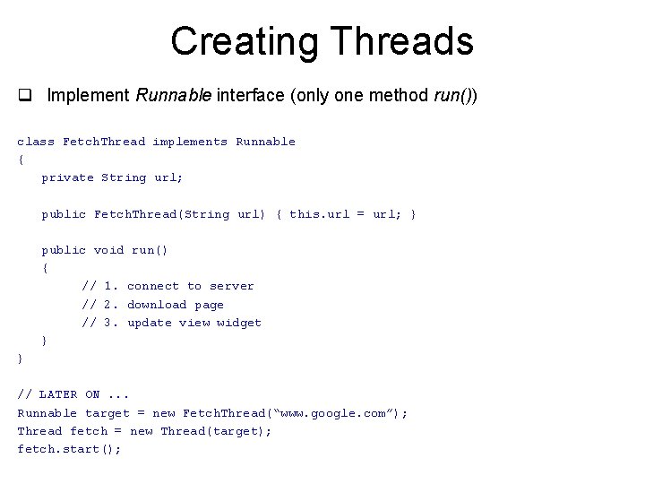 Creating Threads q Implement Runnable interface (only one method run()) class Fetch. Thread implements