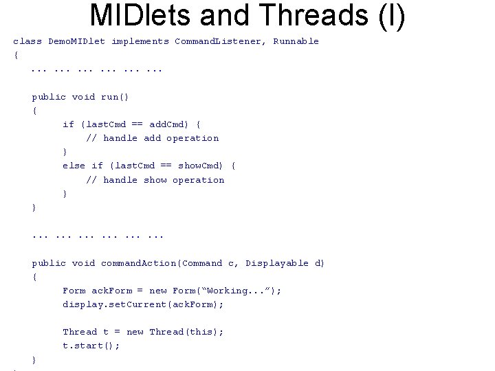 MIDlets and Threads (I) class Demo. MIDlet implements Command. Listener, Runnable {. . .