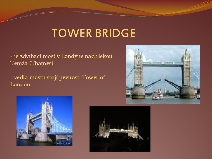 TOWER BRIDGE - je zdvíhací most v Londýne nad riekou Temža (Thames) - vedľa
