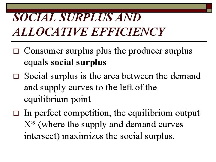 SOCIAL SURPLUS AND ALLOCATIVE EFFICIENCY o o o Consumer surplus the producer surplus equals