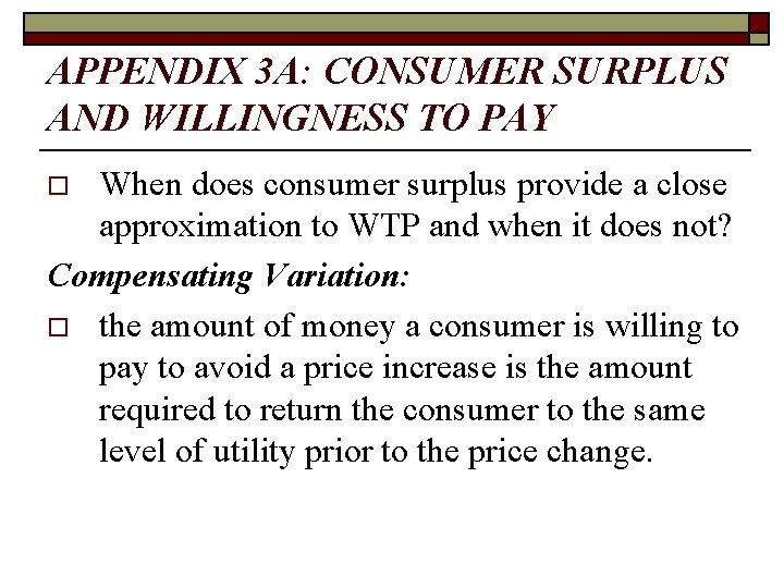 APPENDIX 3 A: CONSUMER SURPLUS AND WILLINGNESS TO PAY When does consumer surplus provide