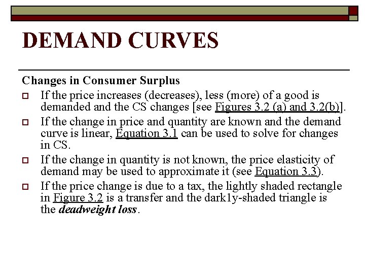 DEMAND CURVES Changes in Consumer Surplus o If the price increases (decreases), less (more)