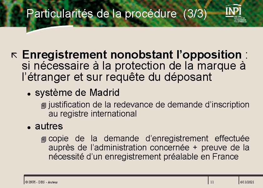 Particularités de la procédure (3/3) ã Enregistrement nonobstant l’opposition : si nécessaire à la