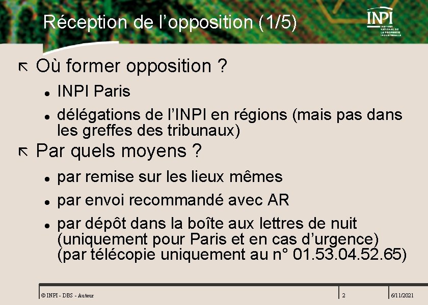 Réception de l’opposition (1/5) ã Où former opposition ? l l ã INPI Paris