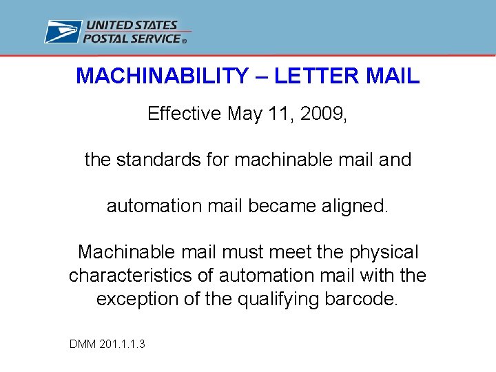 MACHINABILITY – LETTER MAIL Effective May 11, 2009, the standards for machinable mail and