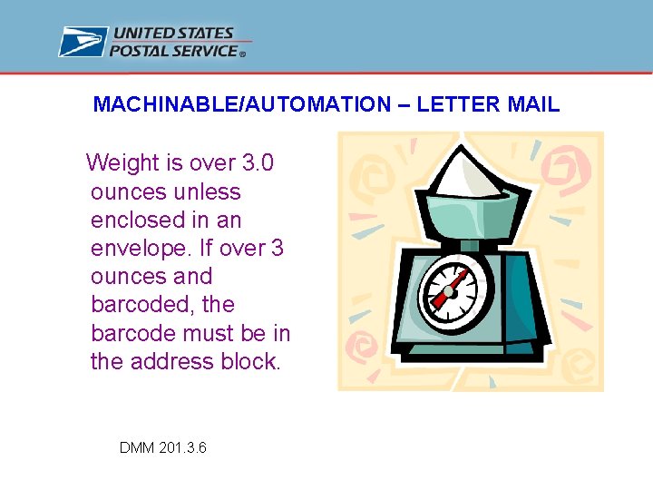 MACHINABLE/AUTOMATION – LETTER MAIL Weight is over 3. 0 ounces unless enclosed in an