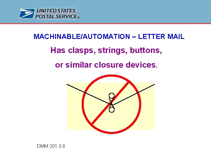 MACHINABLE/AUTOMATION – LETTER MAIL Has clasps, strings, buttons, or similar closure devices. DMM 201.