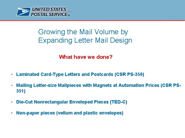 Growing the Mail Volume by Expanding Letter Mail Design What have we done? •