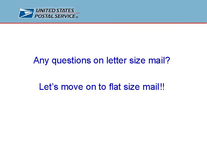 Any questions on letter size mail? Let’s move on to flat size mail!! 