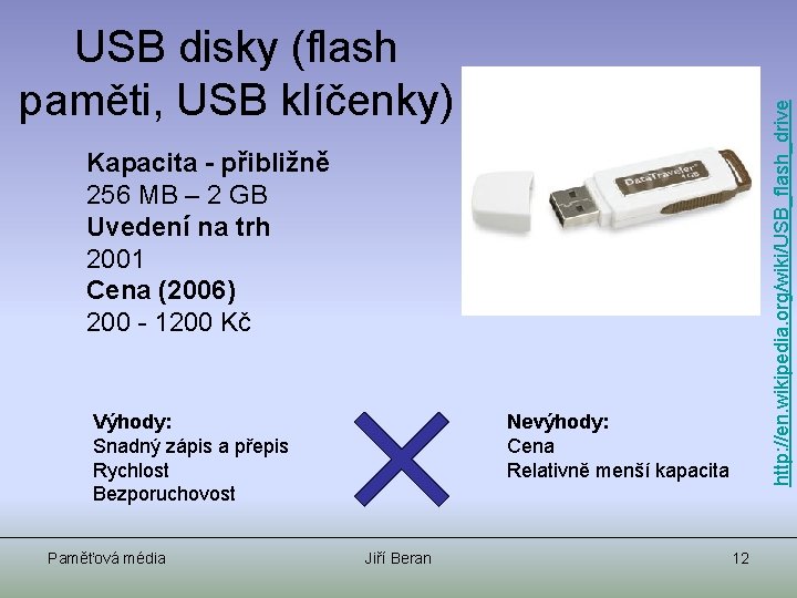 http: //en. wikipedia. org/wiki/USB_flash_drive USB disky (flash paměti, USB klíčenky) Kapacita - přibližně 256