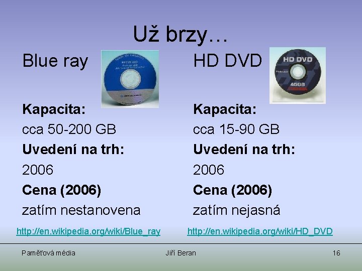 Už brzy… Blue ray HD DVD Kapacita: cca 50 -200 GB Uvedení na trh: