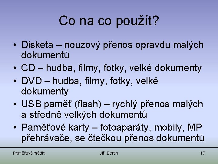 Co na co použít? • Disketa – nouzový přenos opravdu malých dokumentů • CD