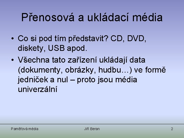 Přenosová a ukládací média • Co si pod tím představit? CD, DVD, diskety, USB