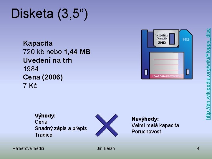 http: //en. wikipedia. org/wiki/Floppy_disc Disketa (3, 5“) Kapacita 720 kb nebo 1, 44 MB