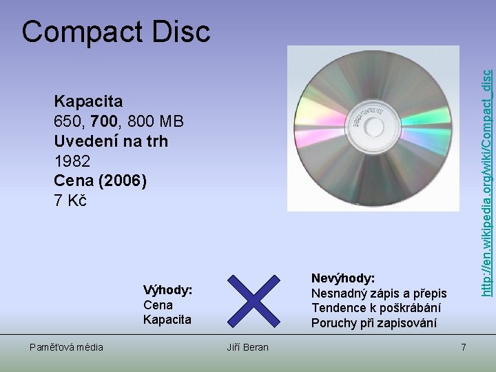 http: //en. wikipedia. org/wiki/Compact_disc Compact Disc Kapacita 650, 700, 800 MB Uvedení na trh