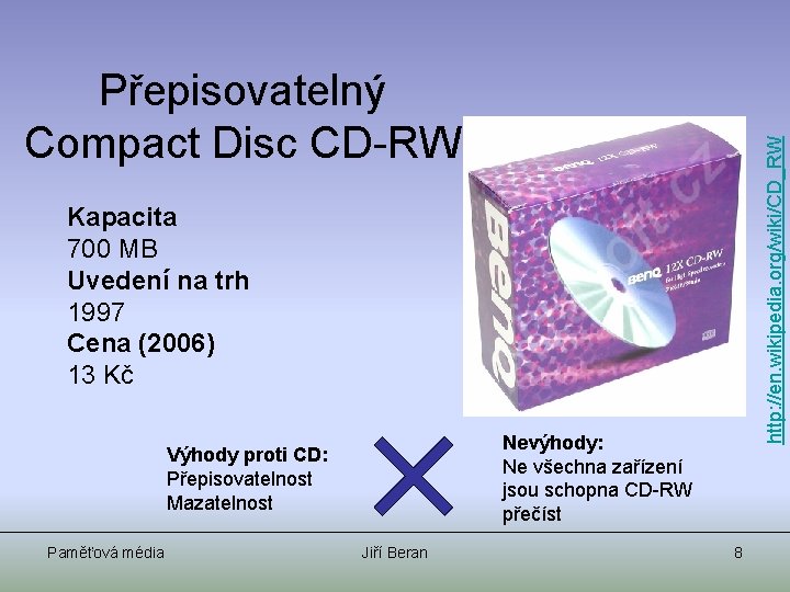 http: //en. wikipedia. org/wiki/CD_RW Přepisovatelný Compact Disc CD-RW Kapacita 700 MB Uvedení na trh