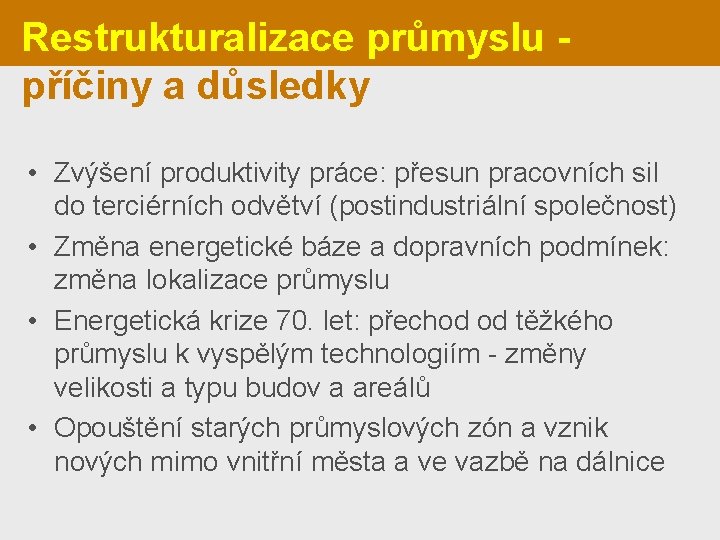 Restrukturalizace průmyslu příčiny a důsledky • Zvýšení produktivity práce: přesun pracovních sil do terciérních