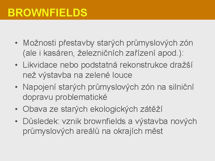 BROWNFIELDS • Možnosti přestavby starých průmyslových zón (ale i kasáren, železničních zařízení apod. ):