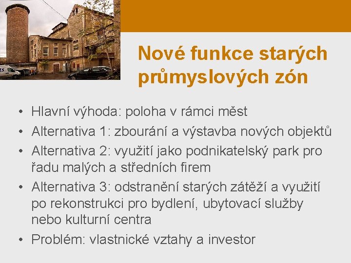 Nové funkce starých průmyslových zón • Hlavní výhoda: poloha v rámci měst • Alternativa