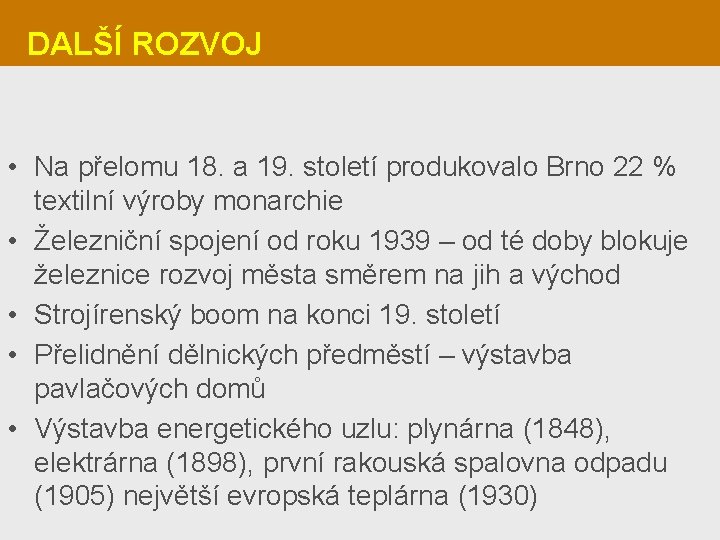 DALŠÍ ROZVOJ • Na přelomu 18. a 19. století produkovalo Brno 22 % textilní