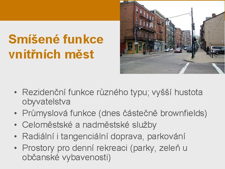 Smíšené funkce vnitřních měst • Rezidenční funkce různého typu; vyšší hustota obyvatelstva • Průmyslová