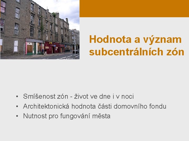 Hodnota a význam subcentrálních zón • Smíšenost zón - život ve dne i v