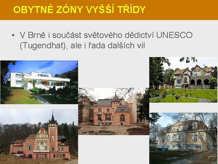 OBYTNÉ ZÓNY VYŠŠÍ TŘÍDY • V Brně i součást světového dědictví UNESCO (Tugendhat), ale