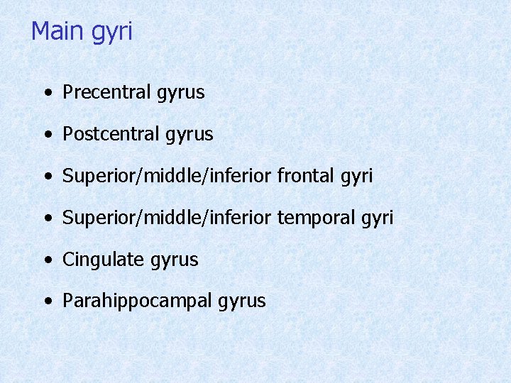 Main gyri • Precentral gyrus • Postcentral gyrus • Superior/middle/inferior frontal gyri • Superior/middle/inferior